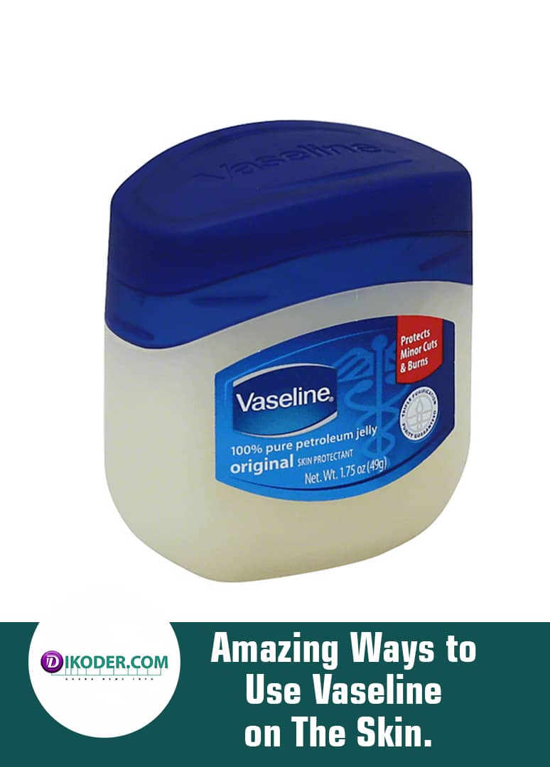 Amazing Ways to Use Vaseline on The Skin