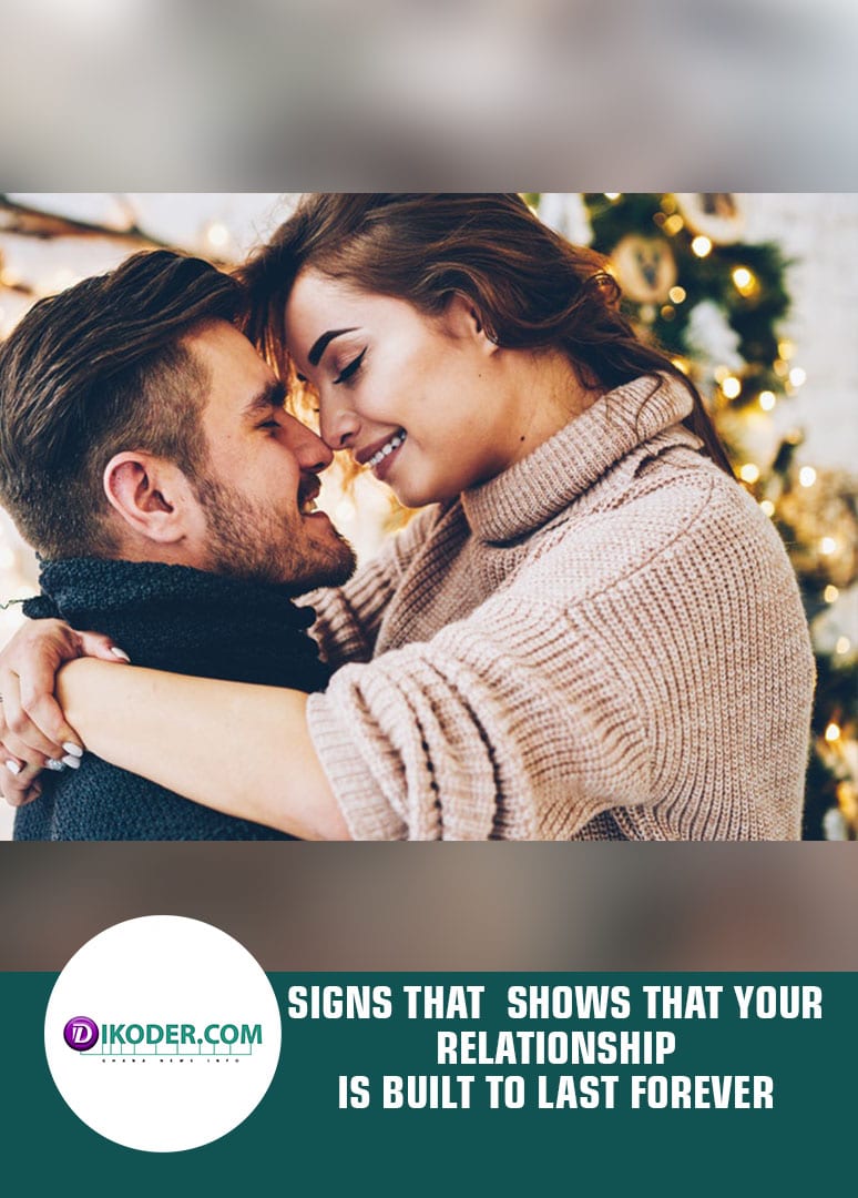 SIGNS THAT SHOWS THAT YOUR RELATIONSHIP IS BUILT TO LAST FOREVER